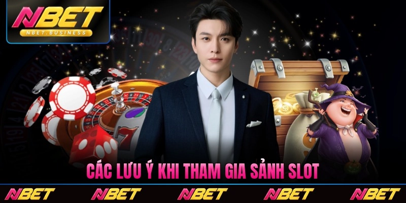 Các lưu ý khi tham gia sảnh slot Nbet