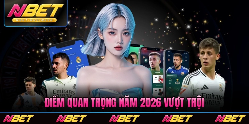 Điểm quan trọng năm 2026 vượt trội về chất