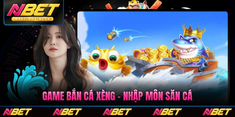 Game Bắn Cá Xèng - Nhập Môn Săn Cá Đổi Thưởng Thật