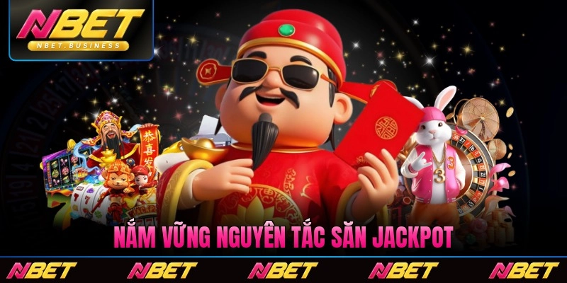 Nắm vững nguyên tắc săn Jackpot nổ hũ thành công