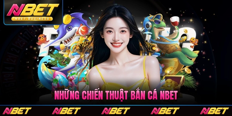 Những chiến thuật bắn cá Nbet chọn phòng và tựa game hiệu quả