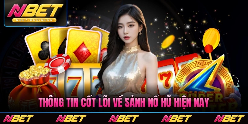 Thông tin cốt lõi về sảnh nổ hũ Nbet hiện nay ảnh hưởng tới người chơi đam mê sàn